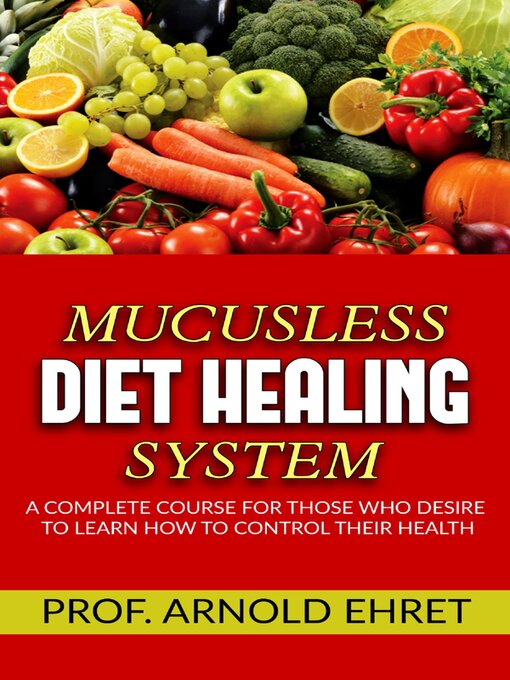 Cover image for Mucusless-Diet Healing System--A Complete Course for Those Who Desire to Learn How to Control Their Health